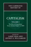 The Cambridge History of Capitalism: Volume 1, The Rise of Capitalism: From Ancient Origins to 1848 cover