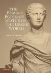 The Female Portrait Statue in the Greek World cover