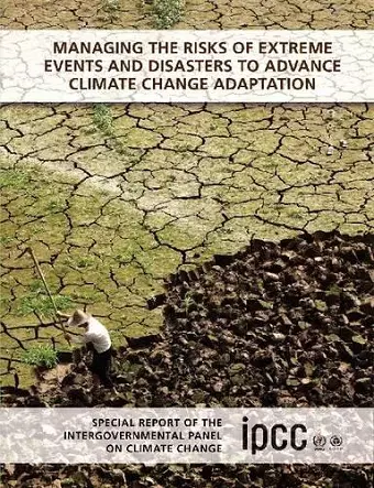 Managing the Risks of Extreme Events and Disasters to Advance Climate Change Adaptation cover