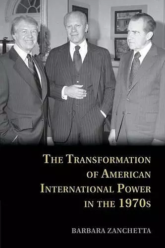 The Transformation of American International Power in the 1970s cover