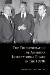 The Transformation of American International Power in the 1970s cover