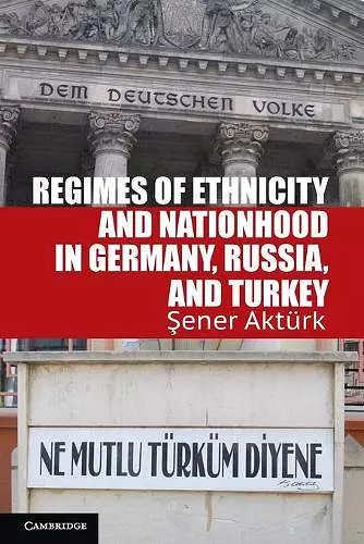Regimes of Ethnicity and Nationhood in Germany, Russia, and Turkey cover