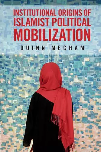 Institutional Origins of Islamist Political Mobilization cover