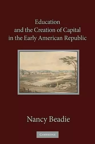 Education and the Creation of Capital in the Early American Republic cover