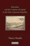 Education and the Creation of Capital in the Early American Republic cover