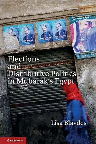 Elections and Distributive Politics in Mubarak’s Egypt cover