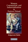 Women, Communism, and Industrialization in Postwar Poland cover