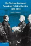 The Nationalization of American Political Parties, 1880–1896 cover