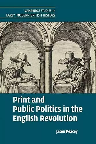 Print and Public Politics in the English Revolution cover