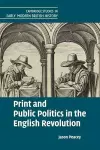 Print and Public Politics in the English Revolution cover