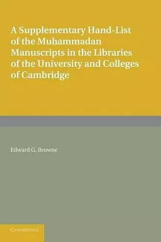 A Supplementary Hand-list of the Muhammadan Manuscripts Preserved in the Libraries of the University and Colleges of Cambridge cover