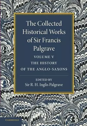 The Collected Historical Works of Sir Francis Palgrave, K.H.: Volume 5 cover