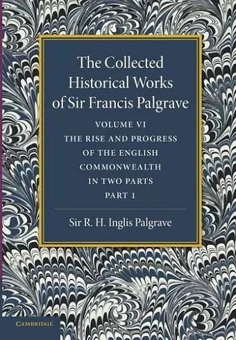 The Collected Historical Works of Sir Francis Palgrave, K.H.: Volume 6 cover