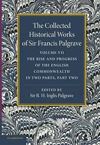 The Collected Historical Works of Sir Francis Palgrave, K.H.: Volume 7 cover