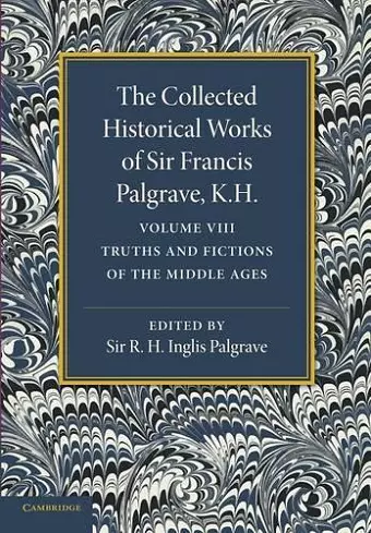 The Collected Historical Works of Sir Francis Palgrave, K.H.: Volume 8 cover