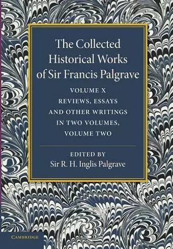 The Collected Historical Works of Sir Francis Palgrave, K.H: Volume 10 cover