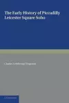 The Early History of Piccadilly, Leicester Square, Soho and their Neighbourhood cover