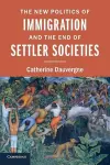 The New Politics of Immigration and the End of Settler Societies cover