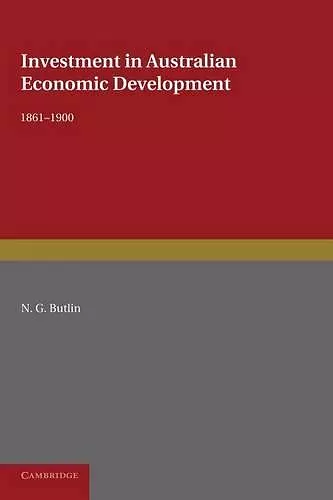 Investment in Australian Economic Development, 1861–1900 cover