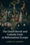 The Dutch Revolt and Catholic Exile in Reformation Europe cover