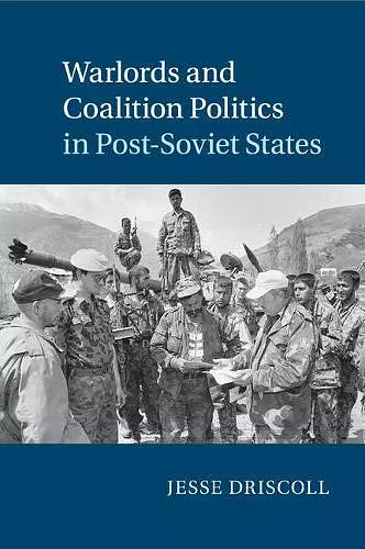 Warlords and Coalition Politics in Post-Soviet States cover