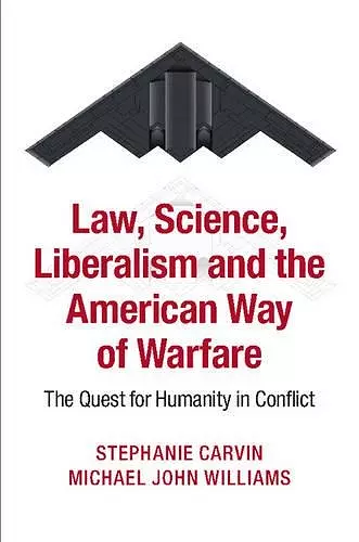 Law, Science, Liberalism and the American Way of Warfare cover