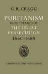 Puritanism in the Period of the Great Persecution 1660–1688 cover