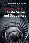 A Student's Guide to Infinite Series and Sequences cover