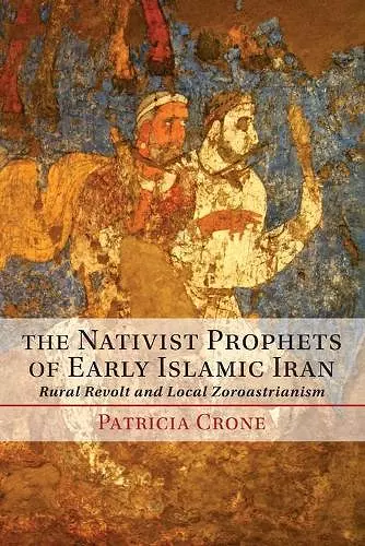 The Nativist Prophets of Early Islamic Iran cover