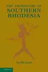 The Prehistory of Southern Rhodesia cover