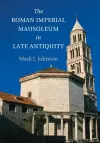 The Roman Imperial Mausoleum in Late Antiquity cover