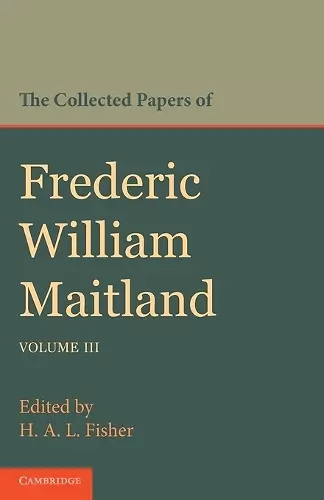 The Collected Papers of Frederic William Maitland: Volume 3 cover