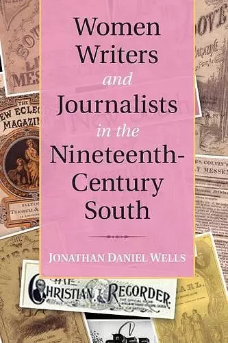 Women Writers and Journalists in the Nineteenth-Century South cover