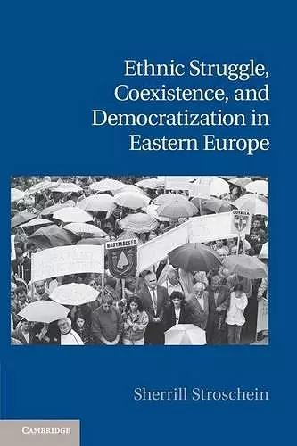 Ethnic Struggle, Coexistence, and Democratization in Eastern Europe cover