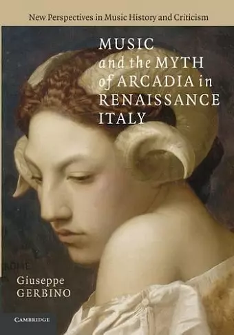 Music and the Myth of Arcadia in Renaissance Italy cover