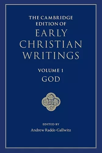 The Cambridge Edition of Early Christian Writings: Volume 1, God cover