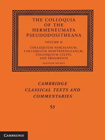 The Colloquia of the Hermeneumata Pseudodositheana: Volume 2, Colloquium Harleianum, Colloquium Montepessulanum, Colloquium Celtis, and Fragments cover