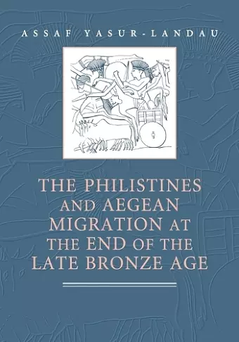 The Philistines and Aegean Migration at the End of the Late Bronze Age cover