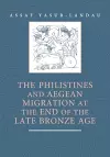 The Philistines and Aegean Migration at the End of the Late Bronze Age cover