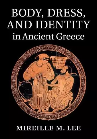 Body, Dress, and Identity in Ancient Greece cover