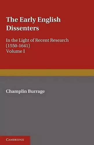 The Early English Dissenters (1550–1641): Volume 1, History and Criticism cover