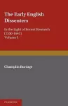 The Early English Dissenters (1550–1641): Volume 1, History and Criticism cover