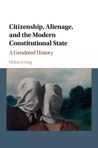 Citizenship, Alienage, and the Modern Constitutional State cover