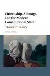 Citizenship, Alienage, and the Modern Constitutional State cover