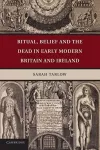 Ritual, Belief and the Dead in Early Modern Britain and Ireland cover