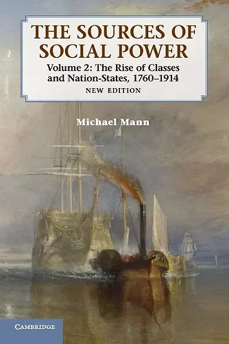The Sources of Social Power: Volume 2, The Rise of Classes and Nation-States, 1760–1914 cover