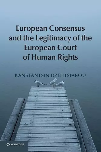 European Consensus and the Legitimacy of the European Court of Human Rights cover