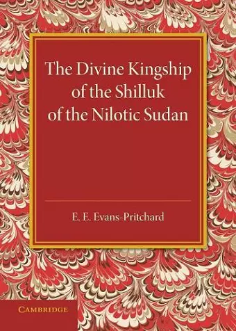 The Divine Kingship of the Shilluk of the Nilotic Sudan cover