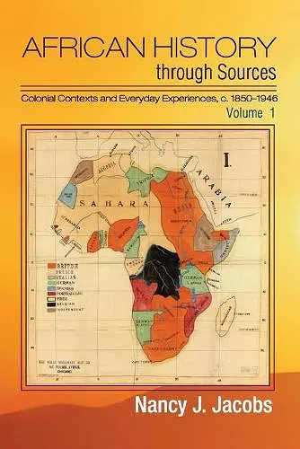 African History through Sources: Volume 1, Colonial Contexts and Everyday Experiences, c.1850–1946 cover