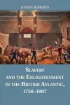 Slavery and the Enlightenment in the British Atlantic, 1750–1807 cover